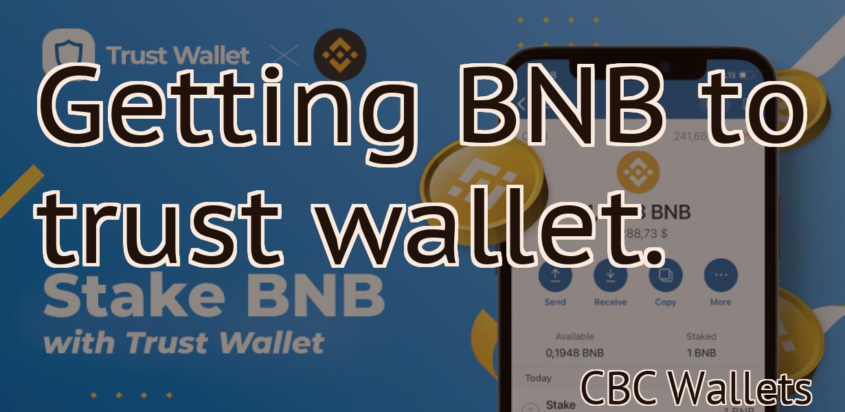 Getting BNB to trust wallet.
