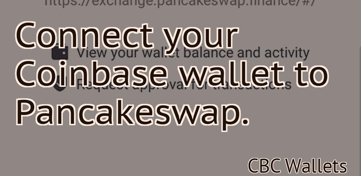 Connect your Coinbase wallet to Pancakeswap.