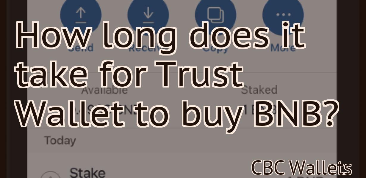 How long does it take for Trust Wallet to buy BNB?