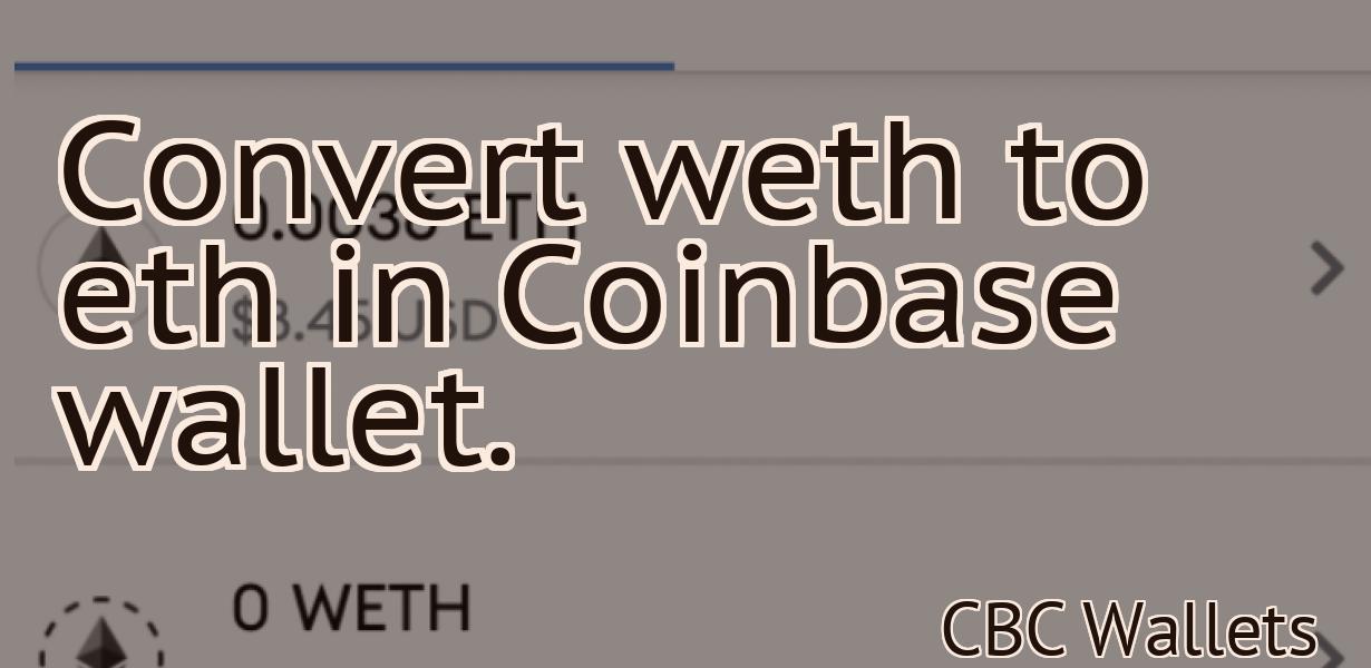 Convert weth to eth in Coinbase wallet.