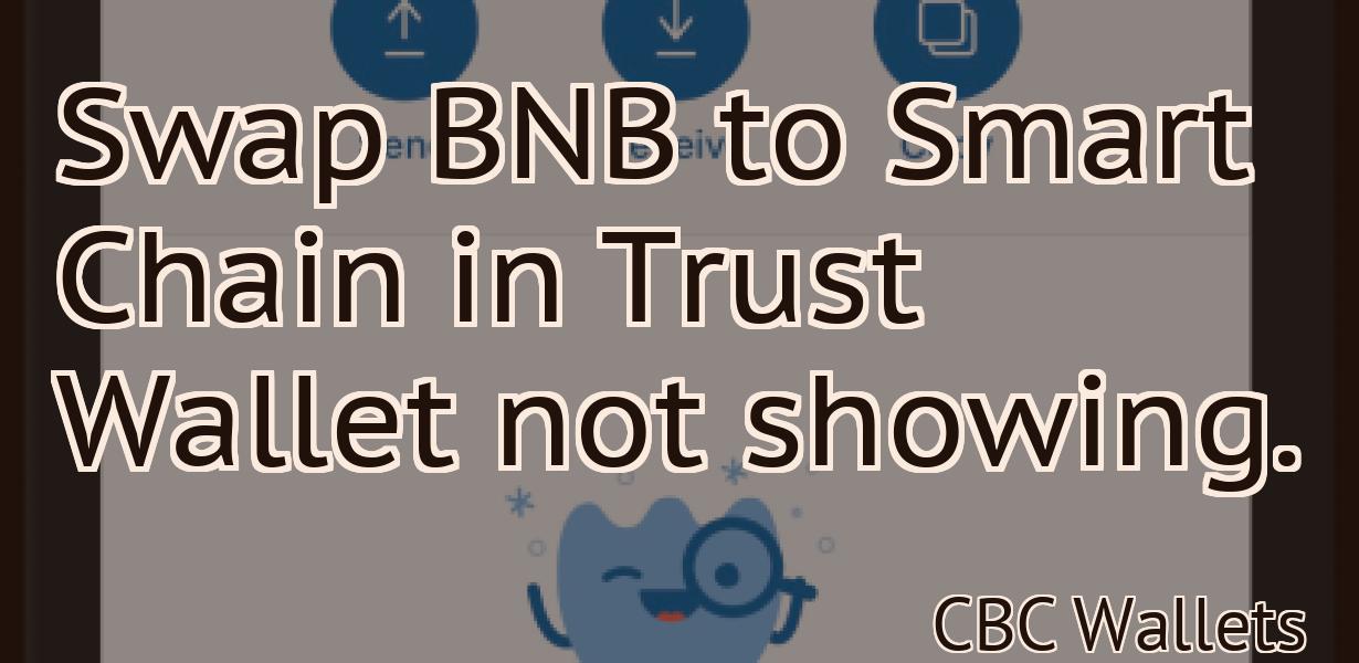 Swap BNB to Smart Chain in Trust Wallet not showing.