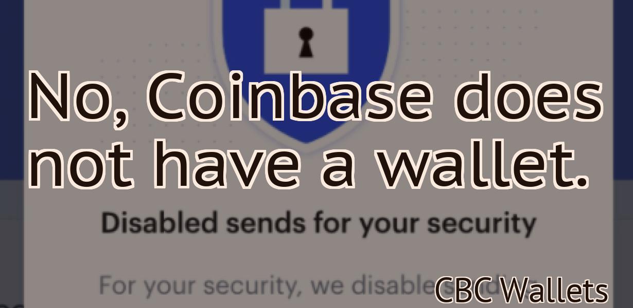 No, Coinbase does not have a wallet.