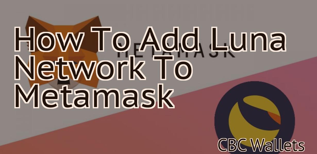 How To Add Luna Network To Metamask