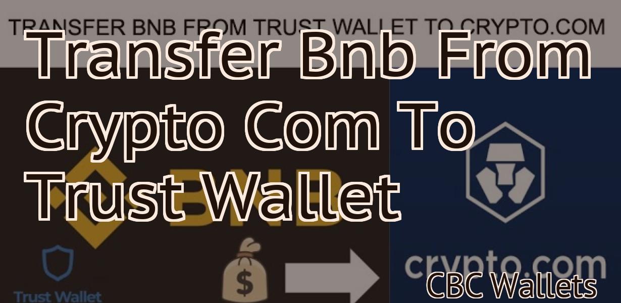 Transfer Bnb From Crypto Com To Trust Wallet