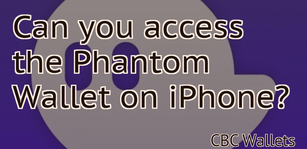 Can you access the Phantom Wallet on iPhone?