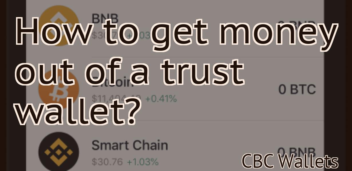 How to get money out of a trust wallet?