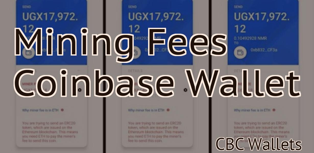 Mining Fees Coinbase Wallet