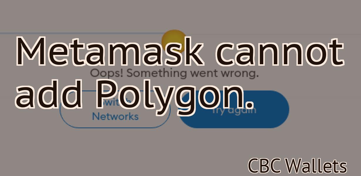 Metamask cannot add Polygon.