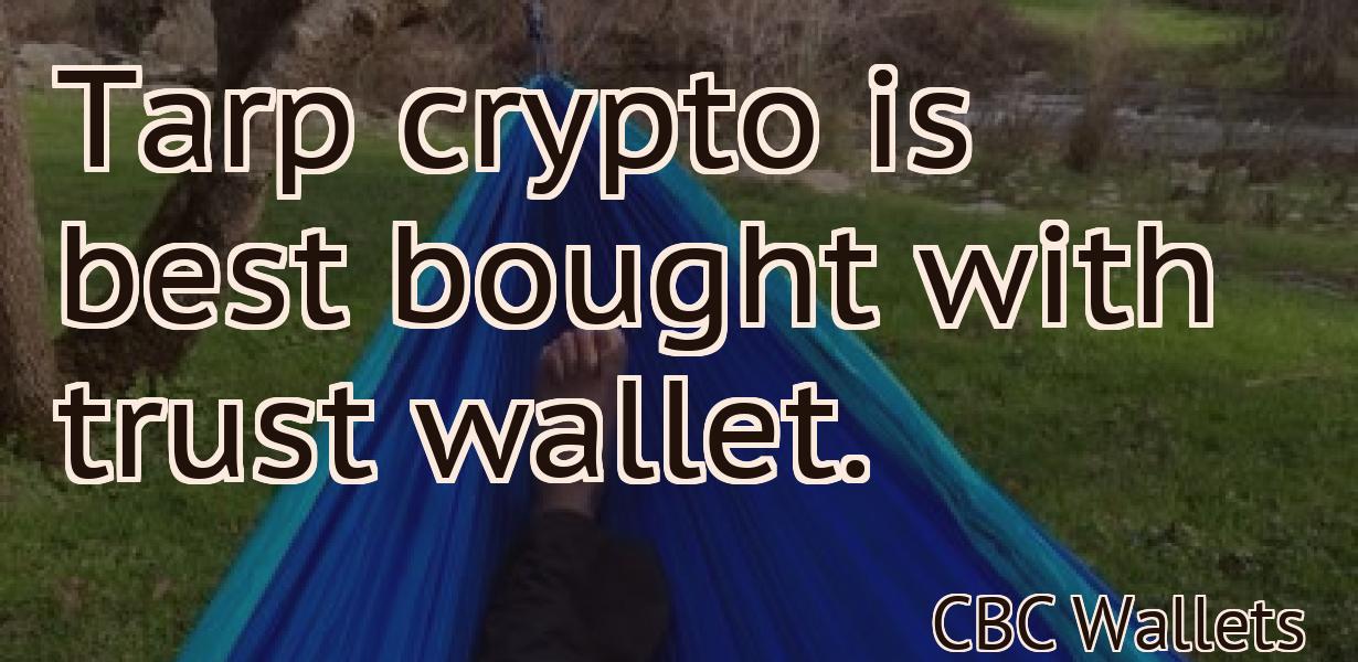 Tarp crypto is best bought with trust wallet.
