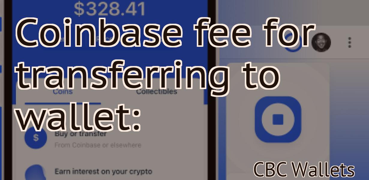 Coinbase fee for transferring to wallet: