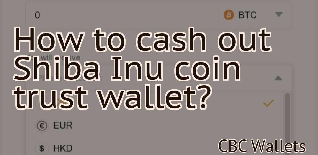 How to cash out Shiba Inu coin trust wallet?