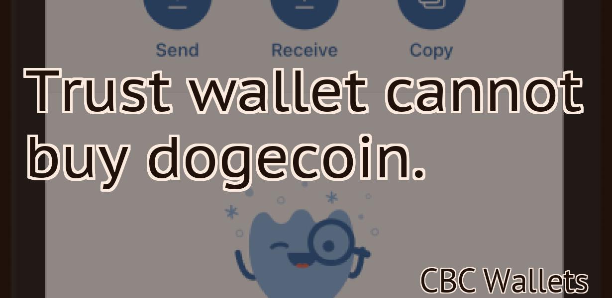 Trust wallet cannot buy dogecoin.