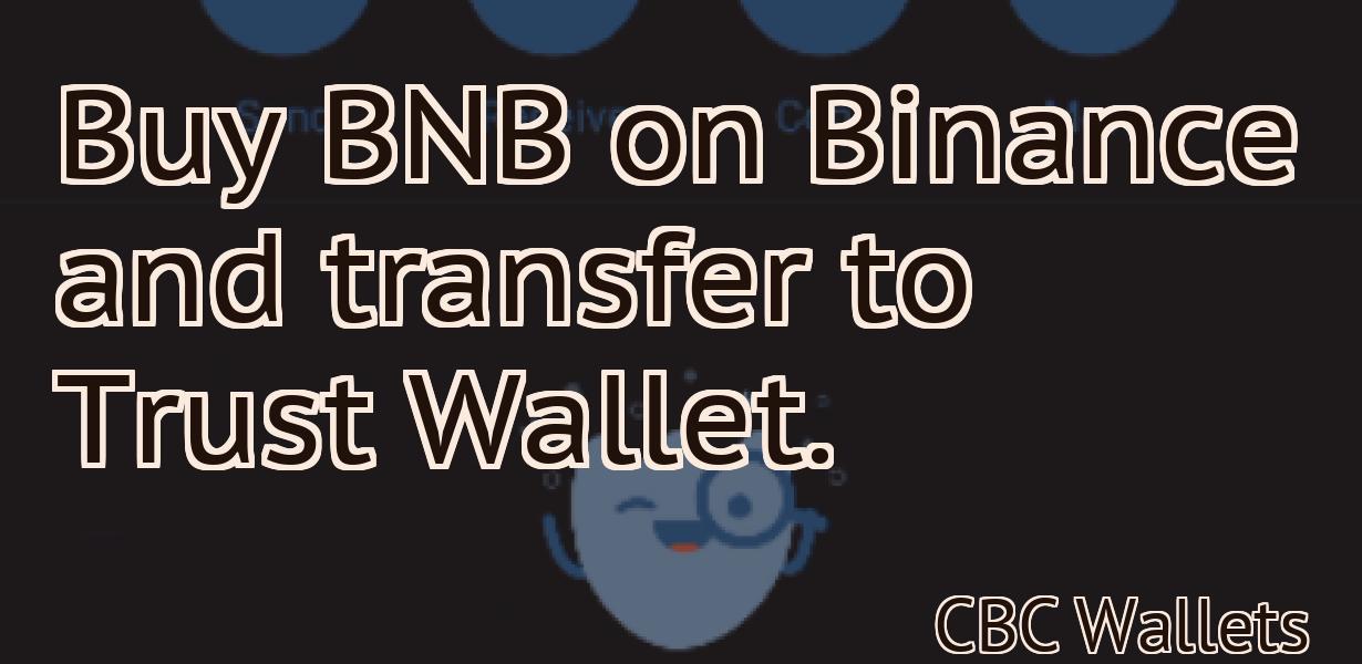 Buy BNB on Binance and transfer to Trust Wallet.