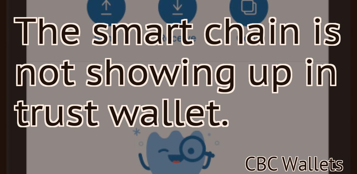 The smart chain is not showing up in trust wallet.