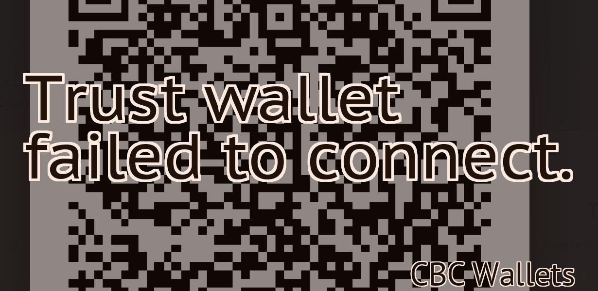Trust wallet failed to connect.
