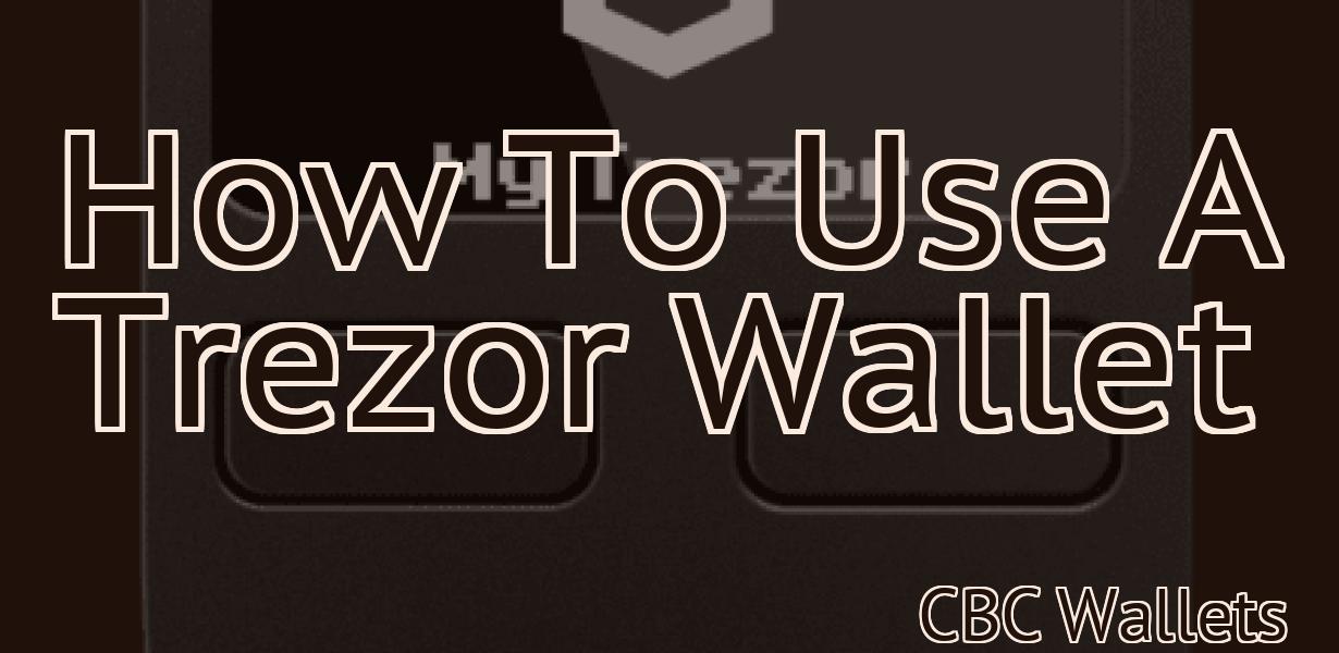 How To Use A Trezor Wallet