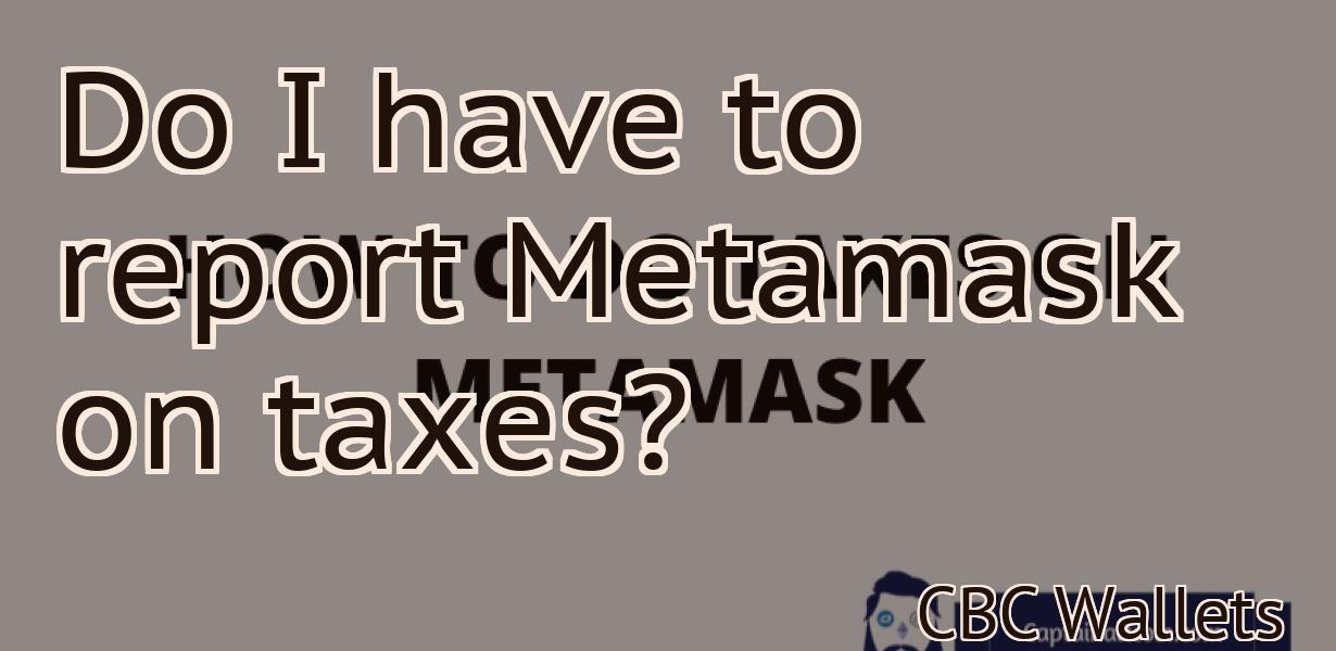 Do I have to report Metamask on taxes?