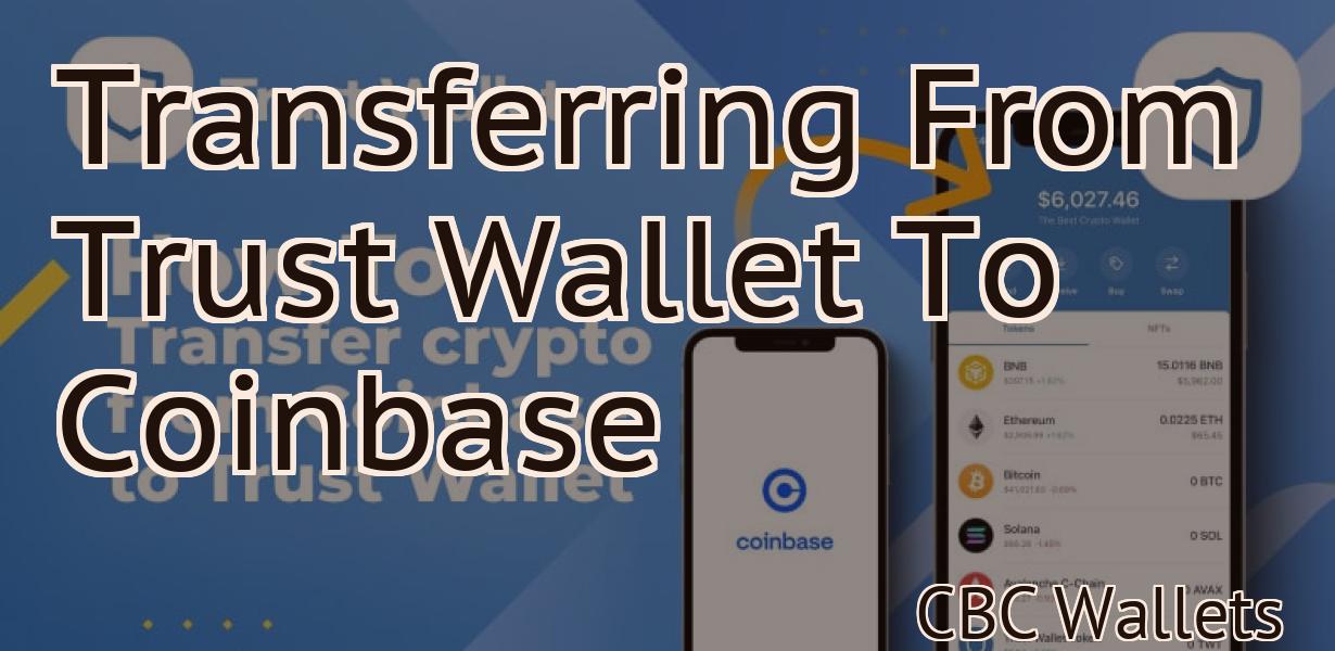 Transferring From Trust Wallet To Coinbase