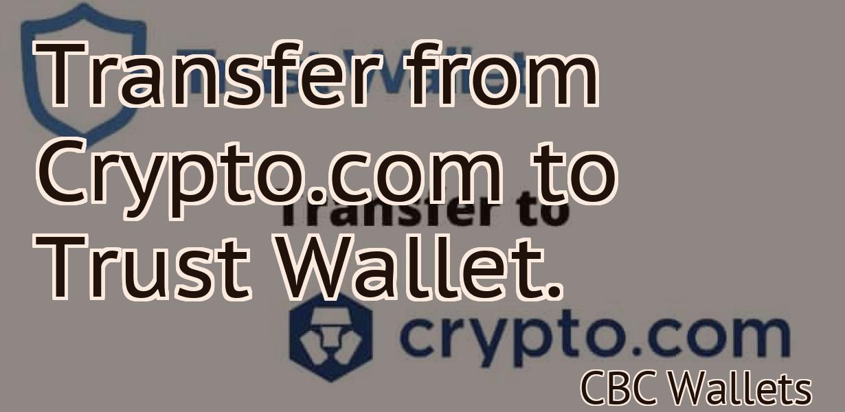 Transfer from Crypto.com to Trust Wallet.