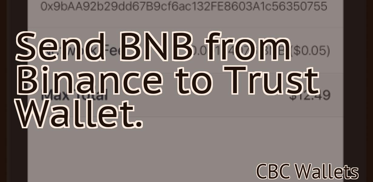 Send BNB from Binance to Trust Wallet.