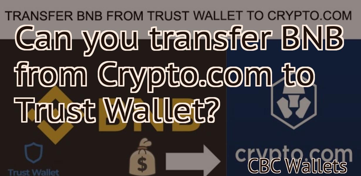 Can you transfer BNB from Crypto.com to Trust Wallet?