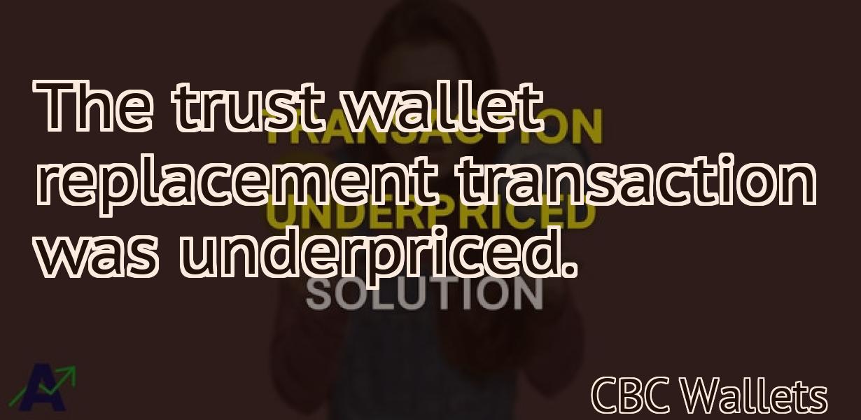 The trust wallet replacement transaction was underpriced.