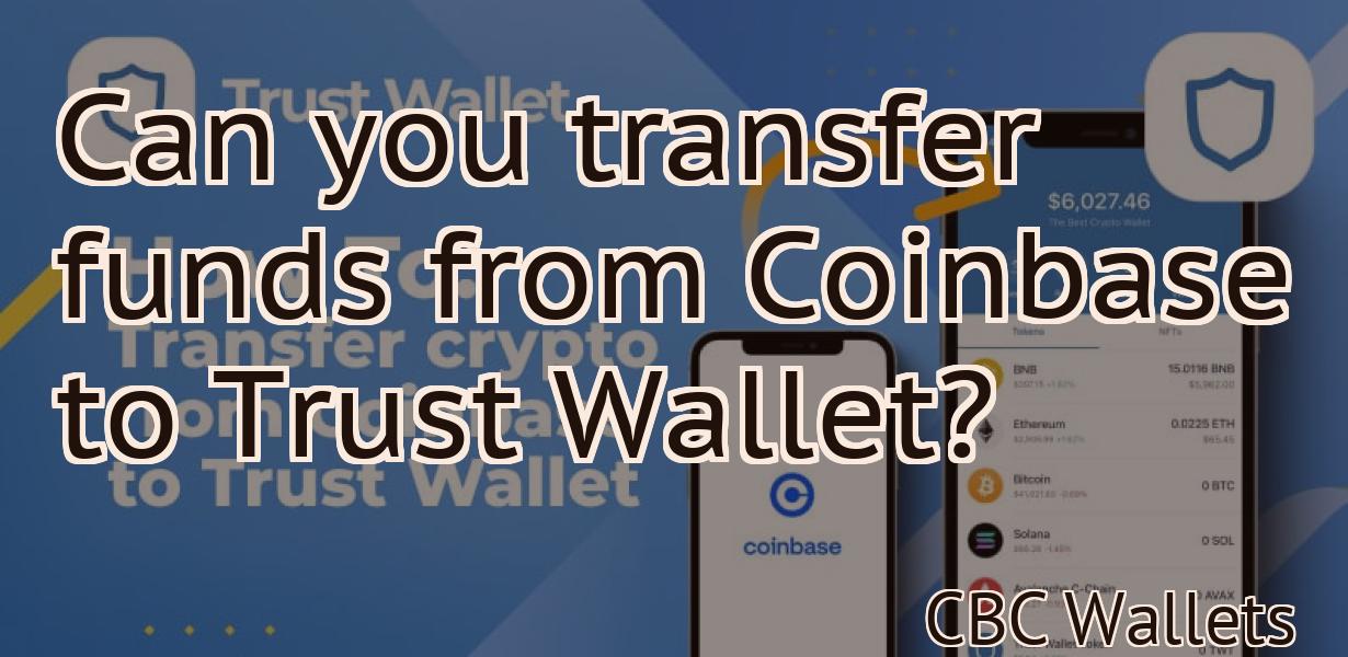 Can you transfer funds from Coinbase to Trust Wallet?