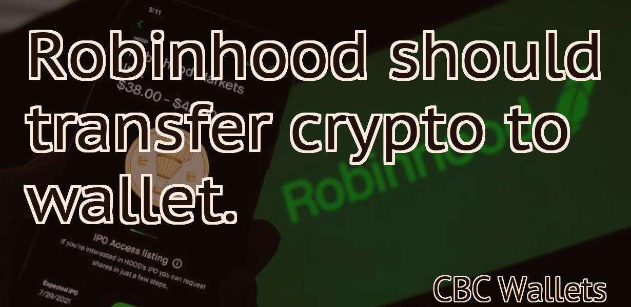 Robinhood should transfer crypto to wallet.