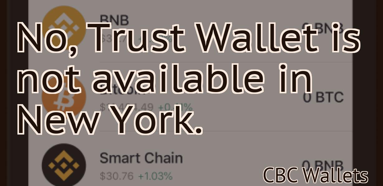 No, Trust Wallet is not available in New York.