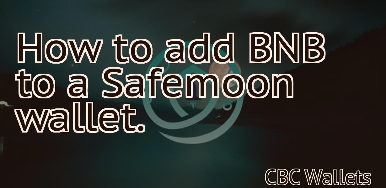 How to add BNB to a Safemoon wallet.