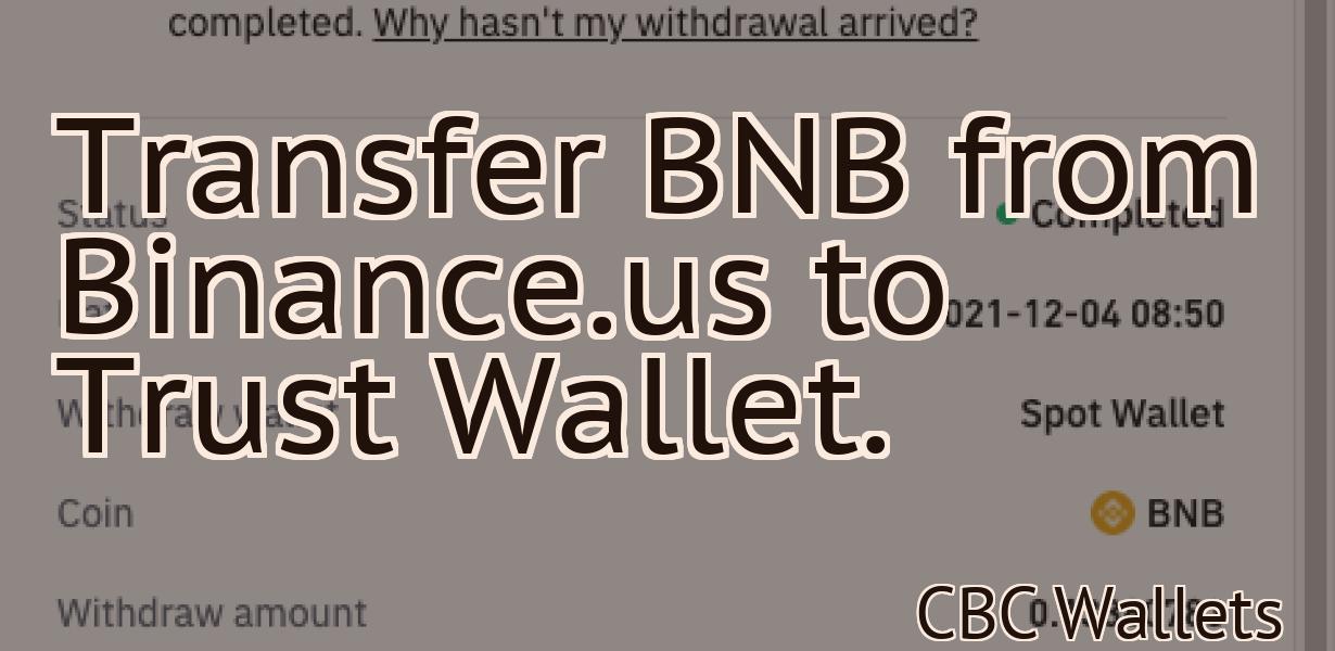 Transfer BNB from Binance.us to Trust Wallet.