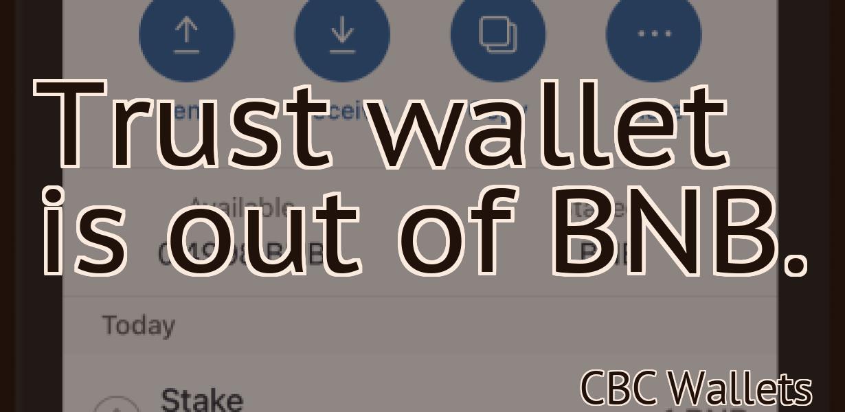 Trust wallet is out of BNB.