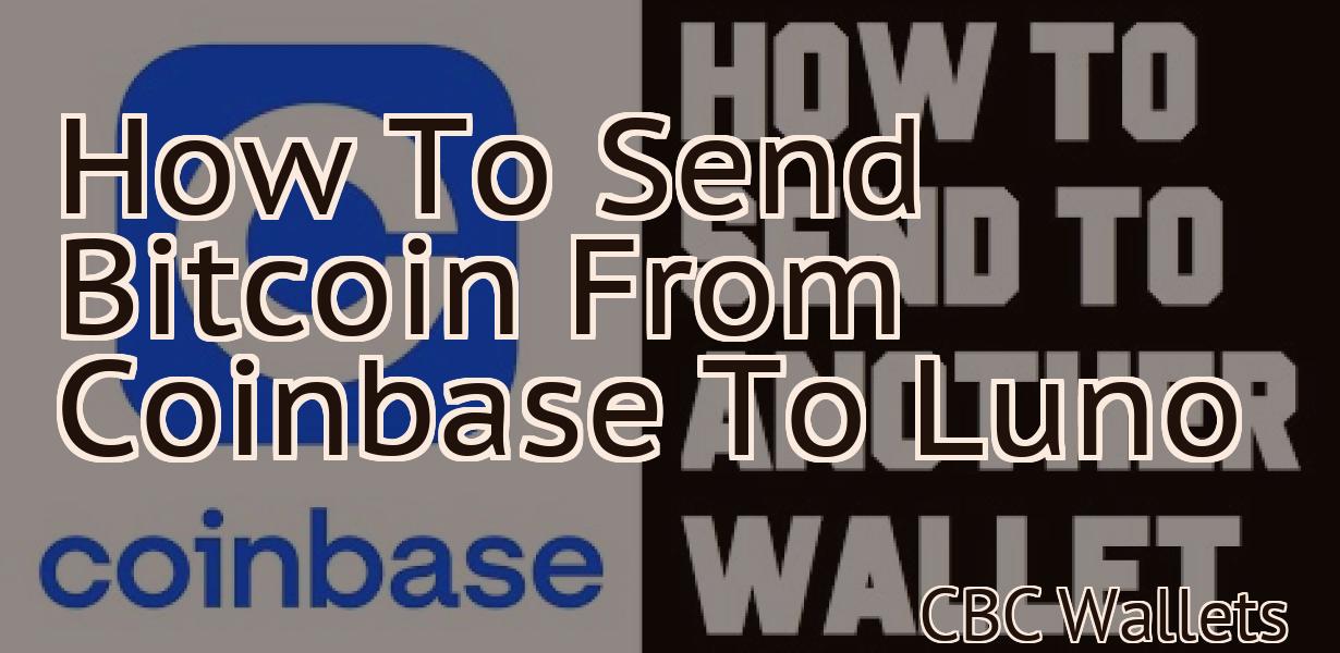 How To Send Bitcoin From Coinbase To Luno