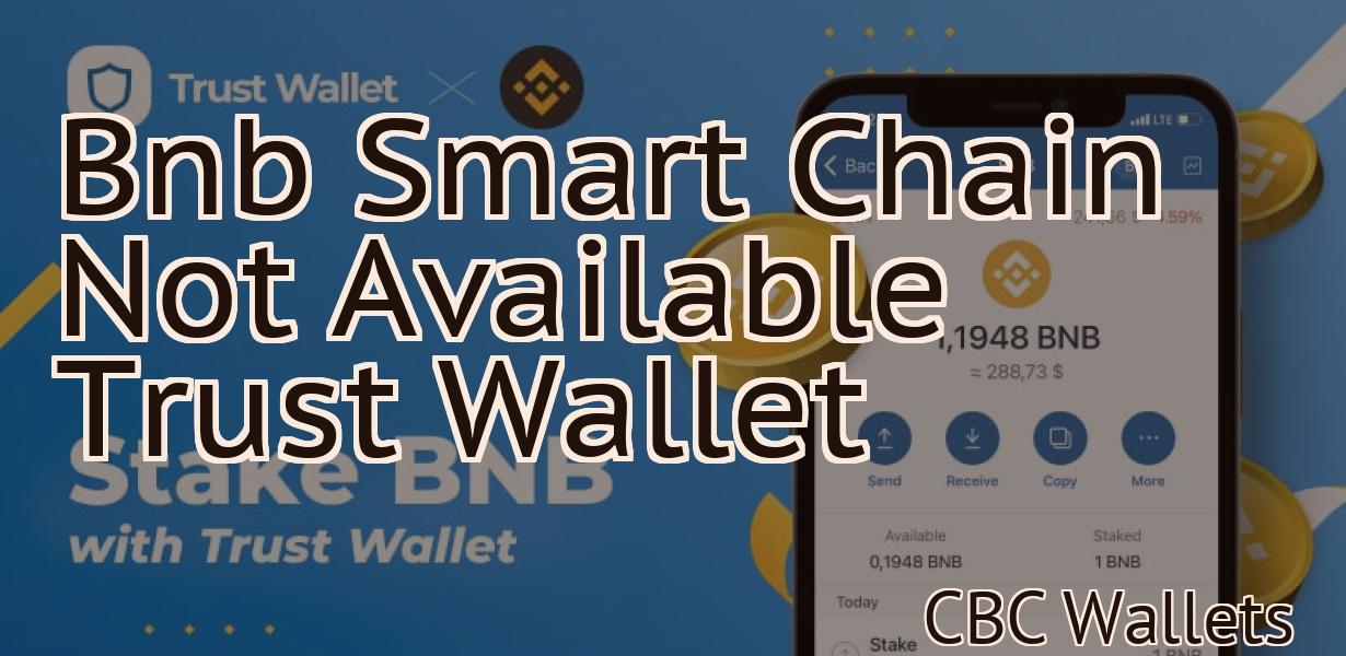 Bnb Smart Chain Not Available Trust Wallet