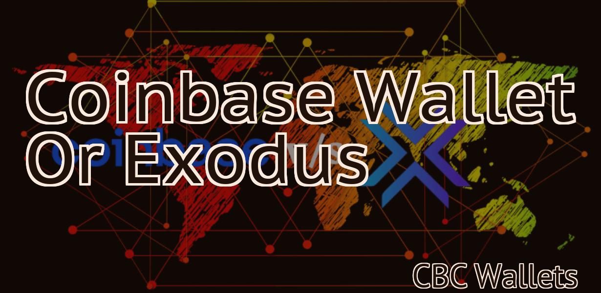 Coinbase Wallet Or Exodus