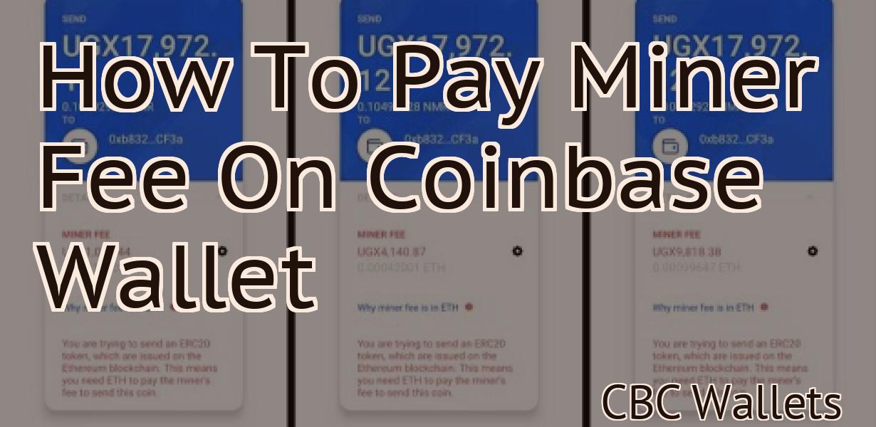 How To Pay Miner Fee On Coinbase Wallet