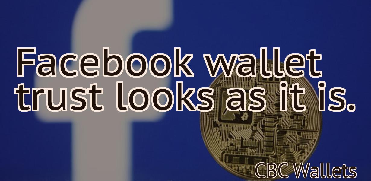 Facebook wallet trust looks as it is.