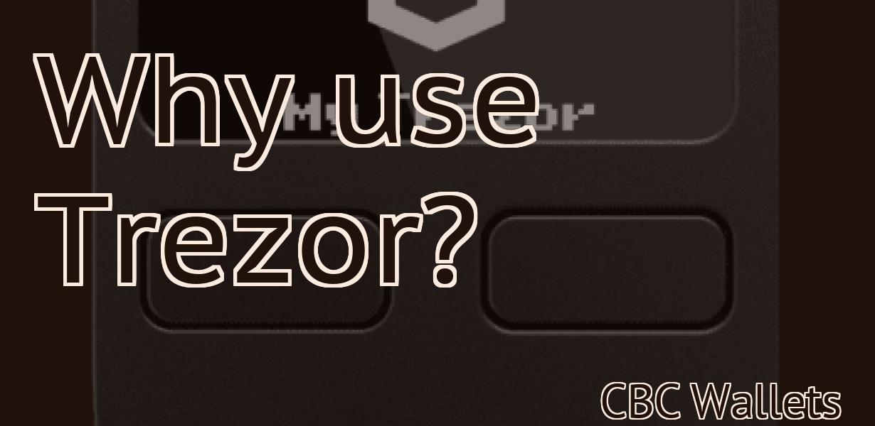 Why use Trezor?