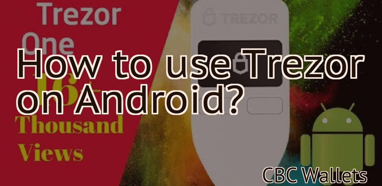 How to use Trezor on Android?