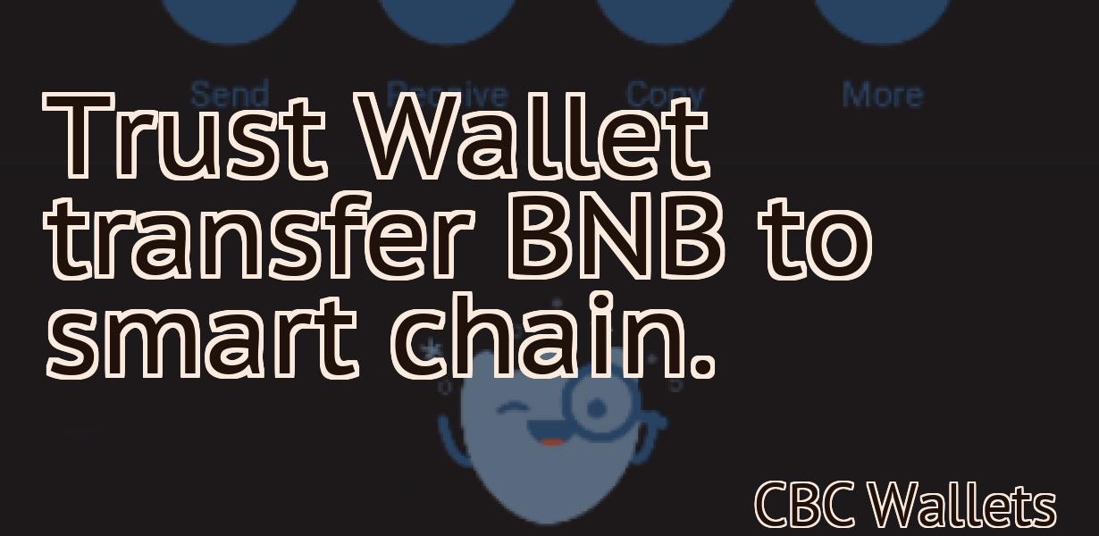 Trust Wallet transfer BNB to smart chain.