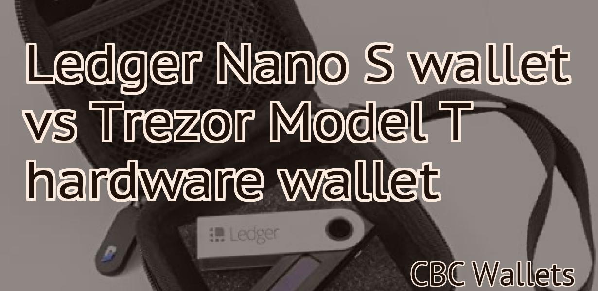Ledger Nano S wallet vs Trezor Model T hardware wallet