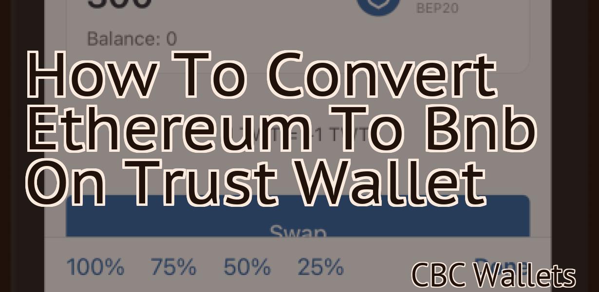 How To Convert Ethereum To Bnb On Trust Wallet