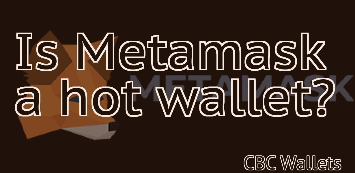 Is Metamask a hot wallet?
