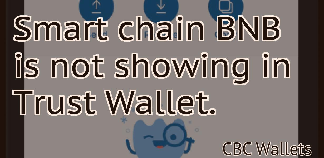 Smart chain BNB is not showing in Trust Wallet.