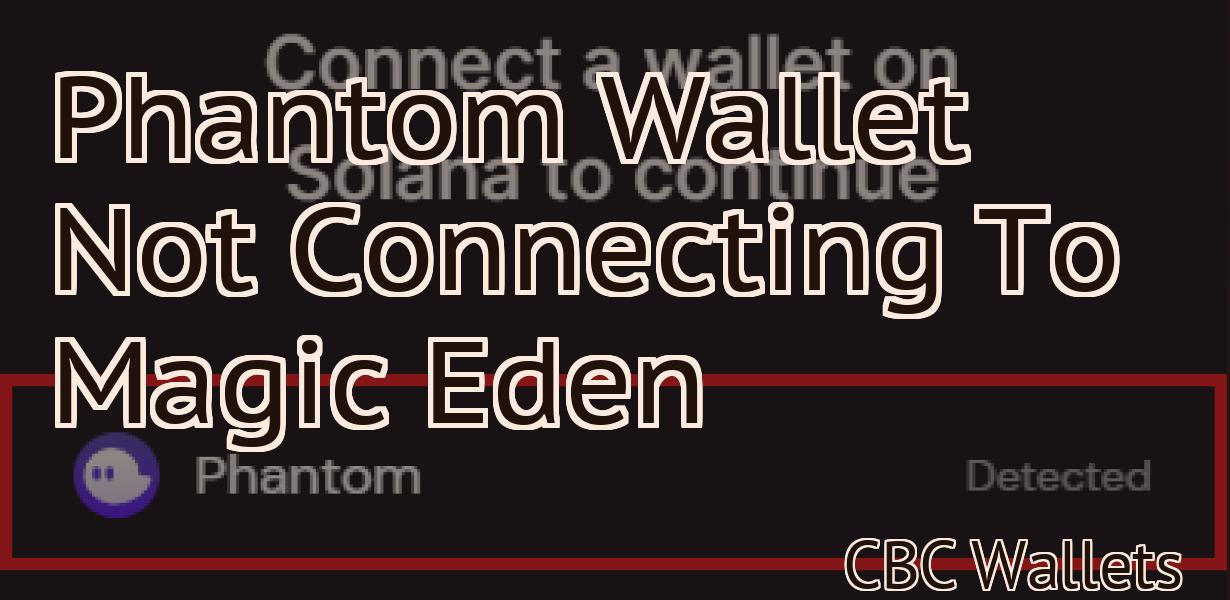 Phantom Wallet Not Connecting To Magic Eden