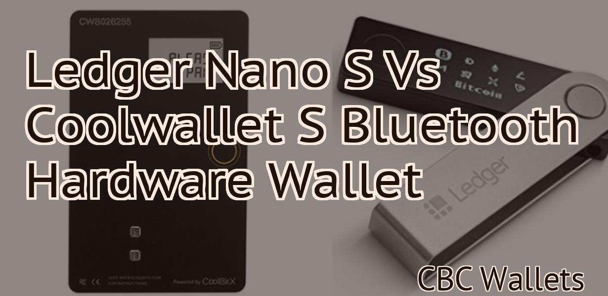 Ledger Nano S Vs Coolwallet S Bluetooth Hardware Wallet