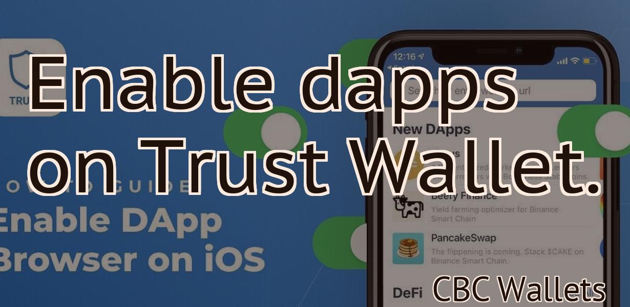 Enable dapps on Trust Wallet.
