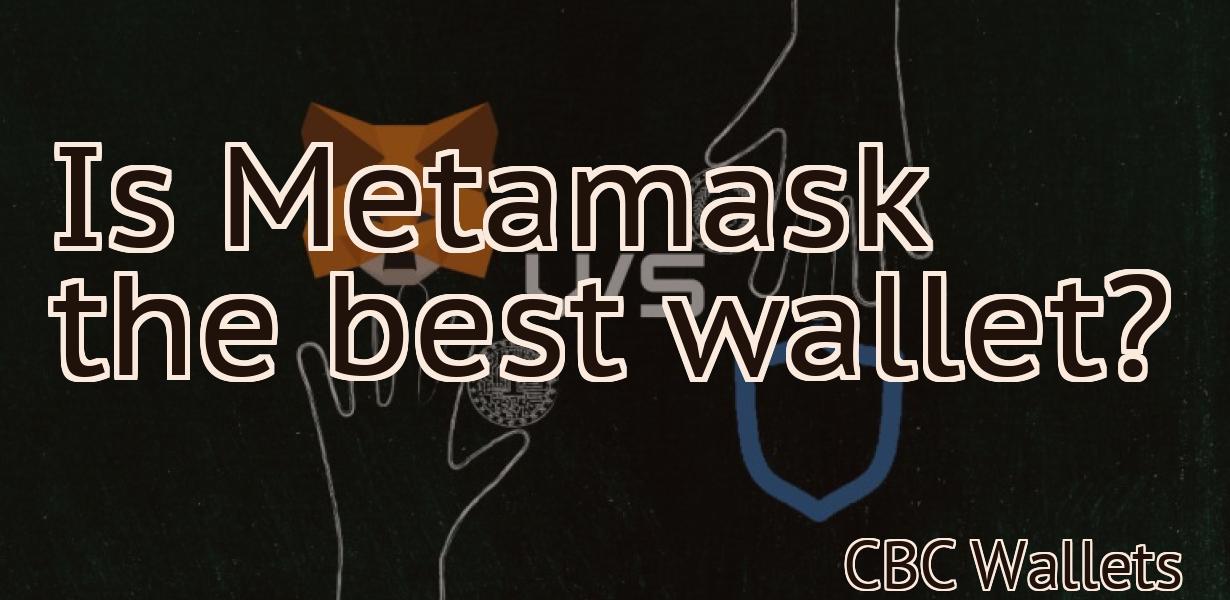 Is Metamask the best wallet?
