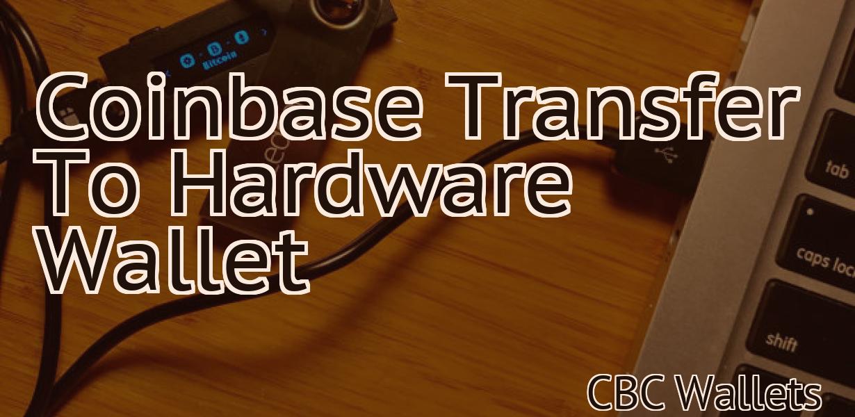Coinbase Transfer To Hardware Wallet