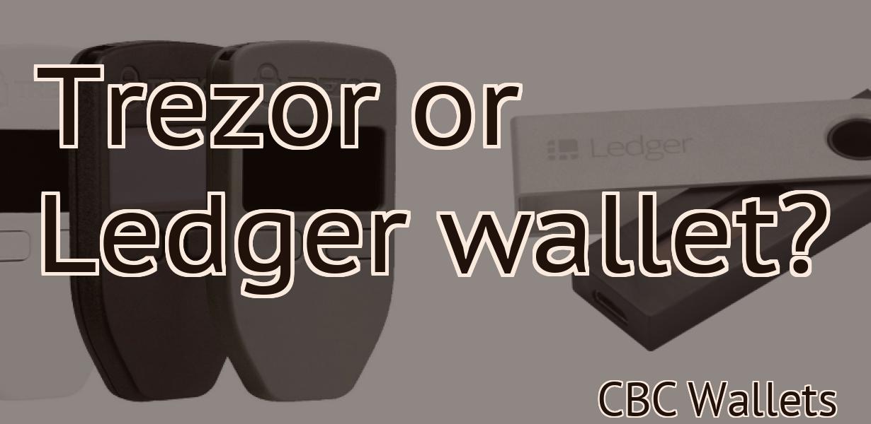 Trezor or Ledger wallet?